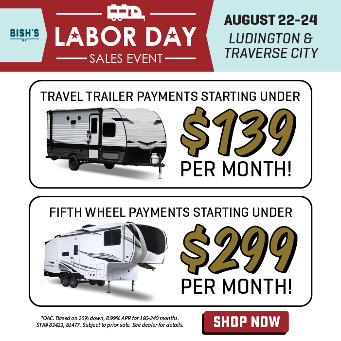 Find travel trailer payments starting under $139 per month OAC and fifth wheel payments starting under $299 per month OAC - Labor Day Sales Event - Aug. 22-24, 2024 - Bish's RV of Ludington and Traverse City